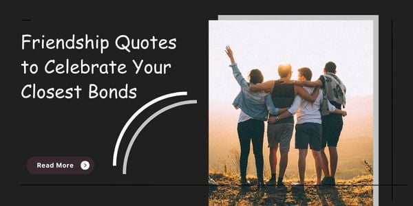 Friendship Quotes to Celebrate Your Closest Bonds