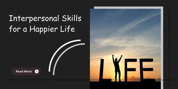 Interpersonal Skills for a Happier Life