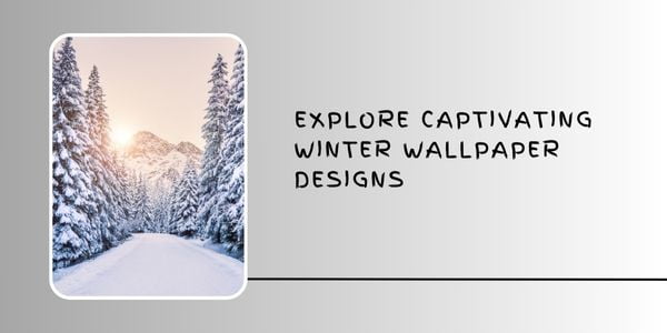 Explore Captivating Winter Wallpaper Designs